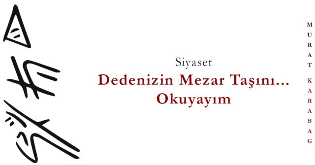 Read more about the article Dedemizin Mezar Taşını Okuyamıyoruz