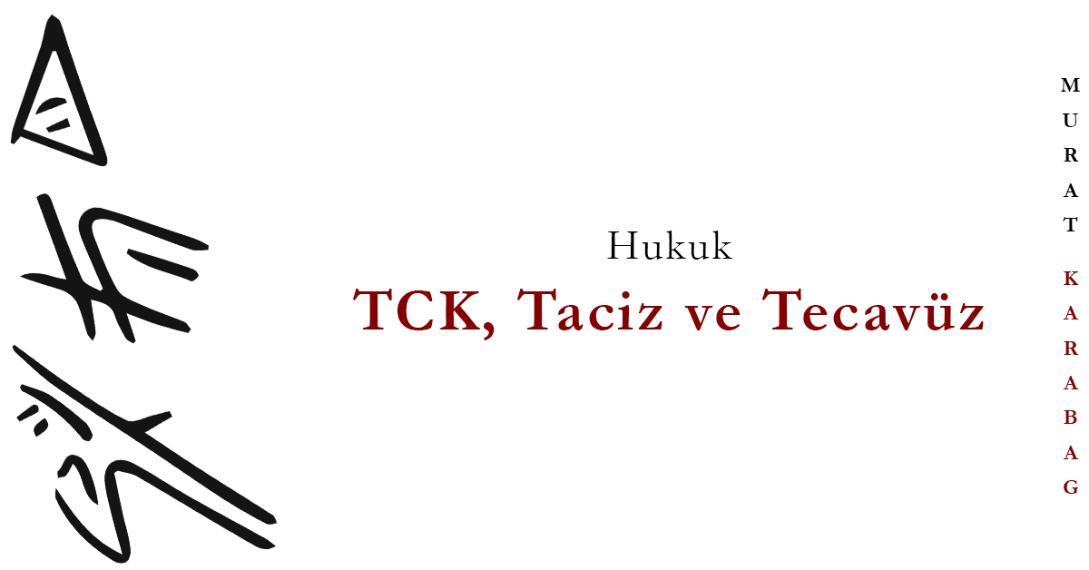 Read more about the article TCK, Taciz, ve Tecavüz