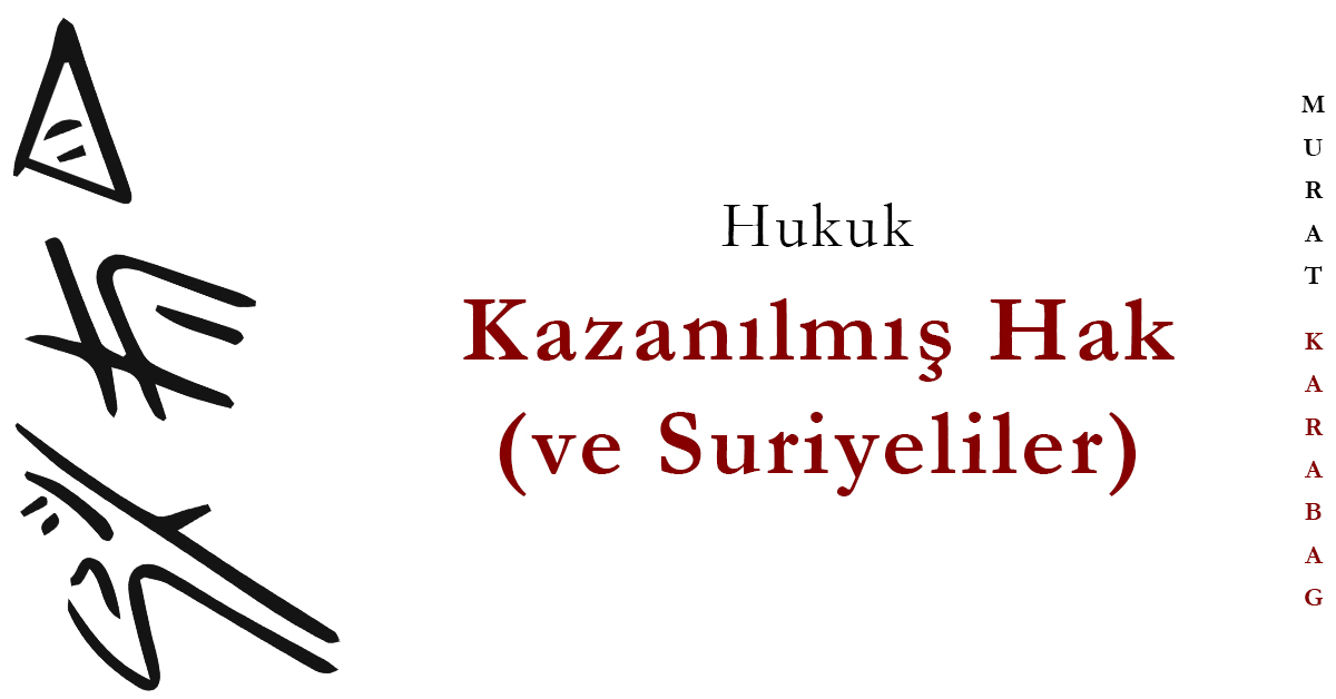 Read more about the article Kazanılmış Hak ve Suriyeliler