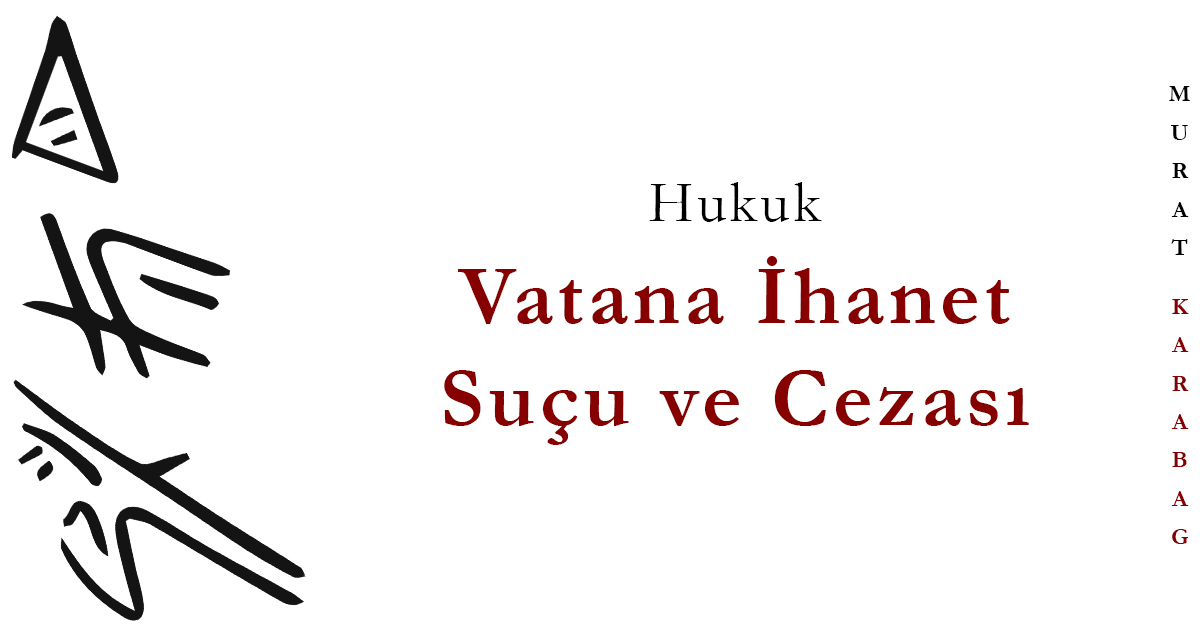 Read more about the article Vatana İhanet Suçu ve Cezası