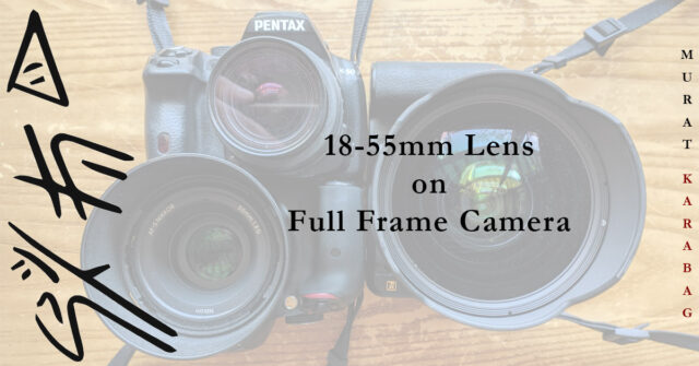 Read more about the article 18-55 Lens on Full Frame Camera