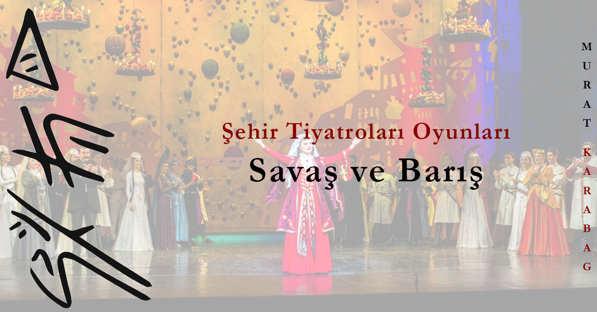 Read more about the article Şehir Tiyatrolarının Savaş ve Barış Oyunu