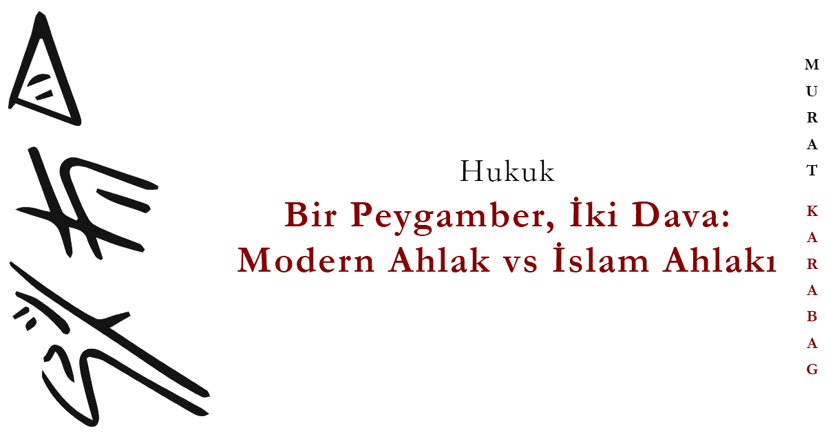 Read more about the article Bir Peygamber İki Dava: Modern Ahlak vs İslam Ahlakı