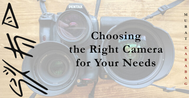 Read more about the article Choosing the Right Camera for Your Needs