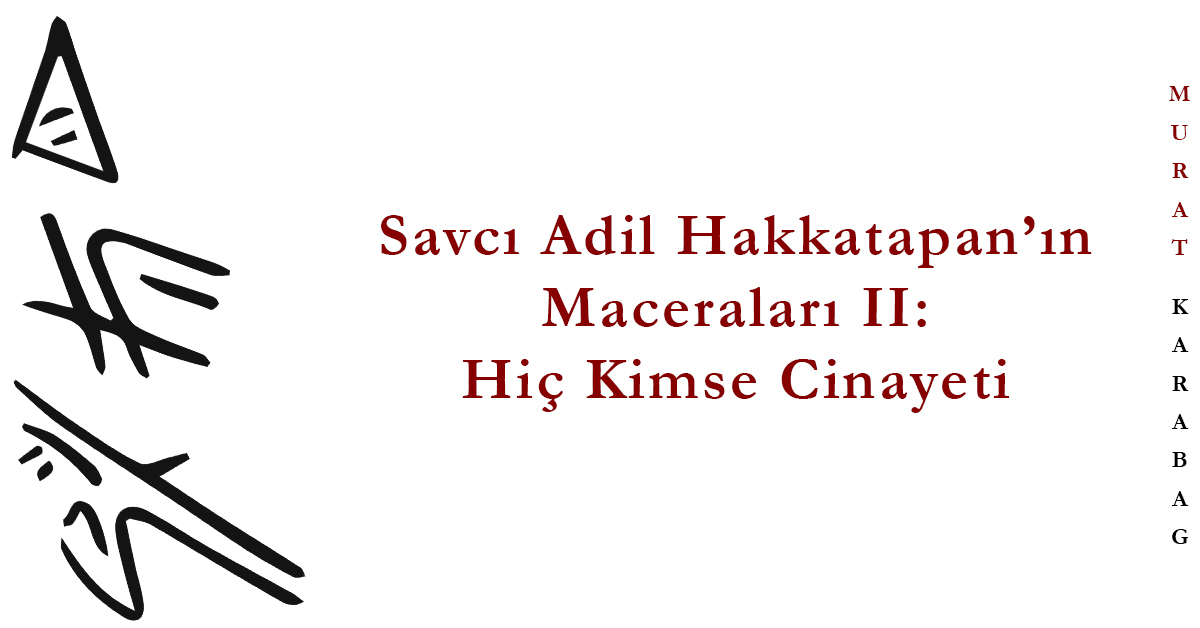 You are currently viewing Savcı Adil Hakkatapan’ın Maceraları: Hiç Kimse Cinayeti