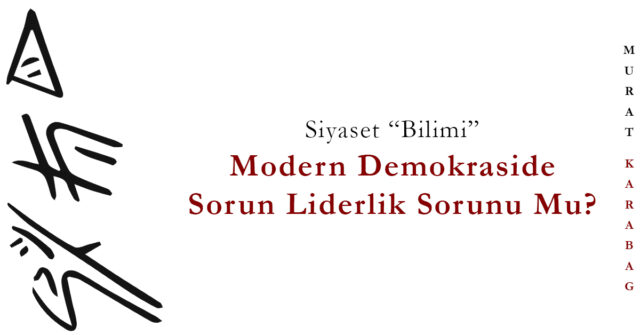 Read more about the article Modern Demokraside Sorun Liderlik Sorunu Mu?