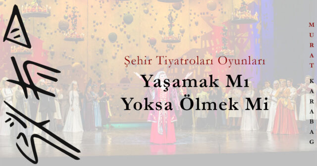 Read more about the article Şehir Tiyatrolarının Yaşamak Mı Yoksa Ölmek Mi Oyunu