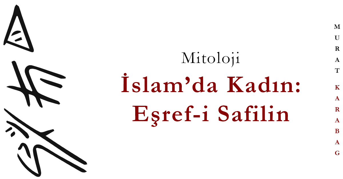 Read more about the article İslam’da Kadın: Eşref-i Safilin